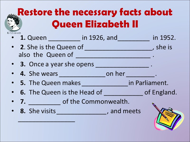 Restore the necessary facts about Queen Elizabeth II 1. Queen _________ in 1926, Restore the necessary facts about Queen Elizabeth II 1. Queen _________ in 1926,